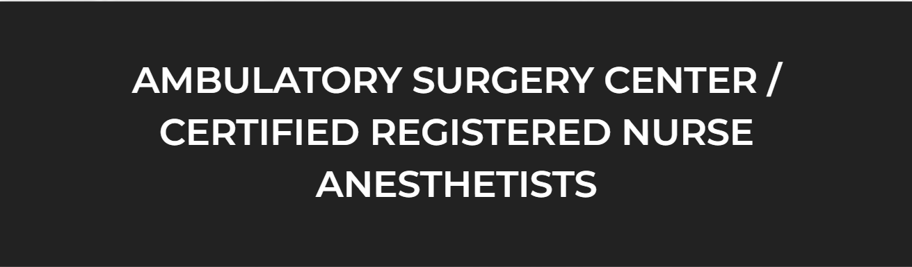 Ambulatory Surgery Center / Certified Registered Nurse Anesthetists