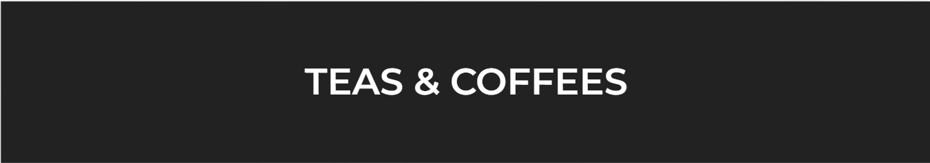 Tea and Coffees